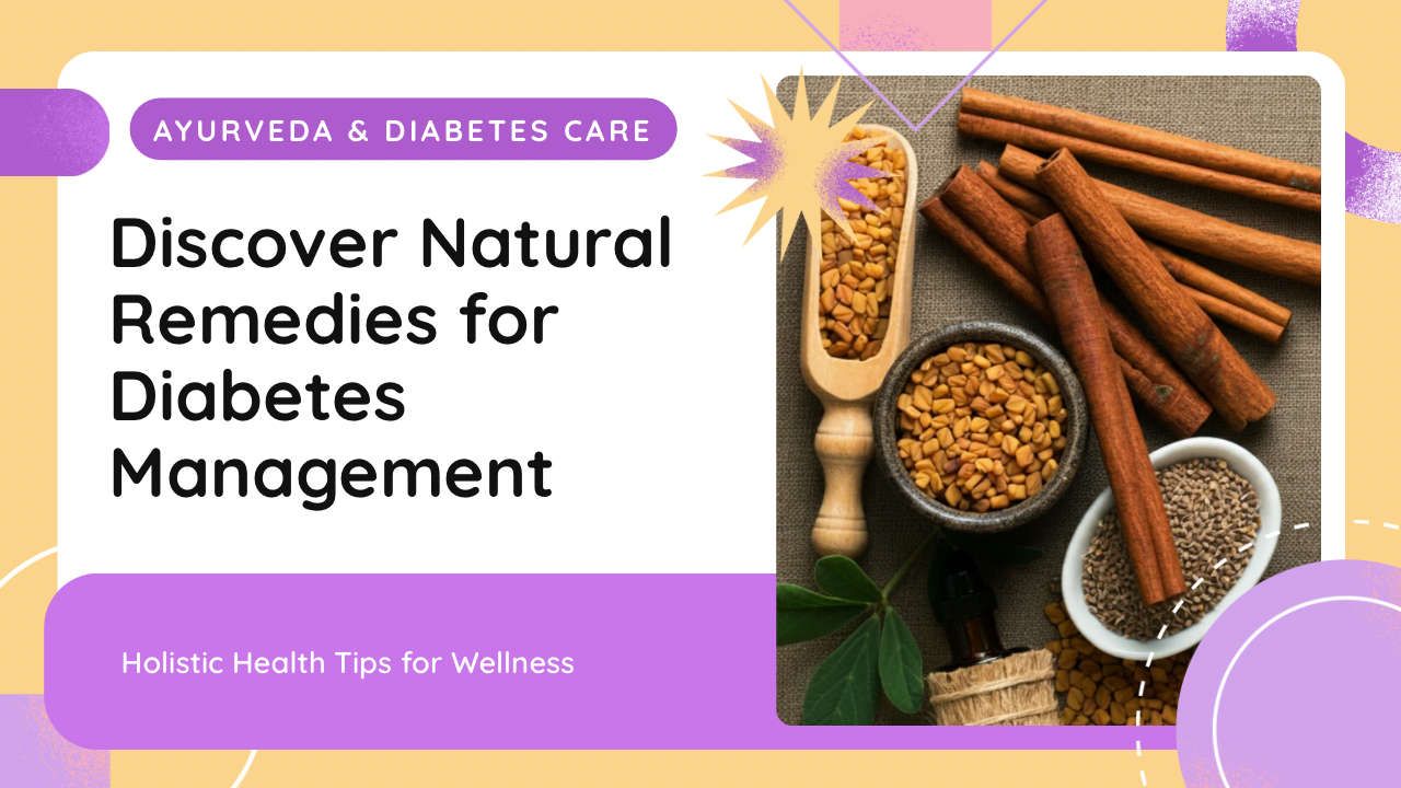 “Diabetes and Ayurveda: Natural Ways to Control Blood Sugar”